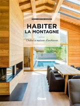 Habiter la montagne : chalets et maisons d'architectes - Marie-Christine Hugonot