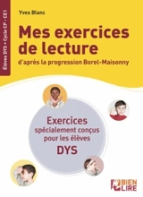 Bien lire et aimer lire : méthode phonétique et gestuelle créée par Suzanne Borel-Maisonny. Mes exercices de lecture d'après la progression Borel-Maisonny : exercices spécialement conçus pour les élèves DYS : cycle CP-CE1 - Yves Blanc