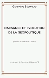 Les archives de Geneviève Béduneau. Vol. 2. Naissance et évolution de la géopolitique - Geneviève Beduneau