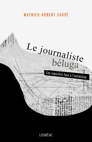 Le journaliste béluga - Mathieu-Robert Sauvé