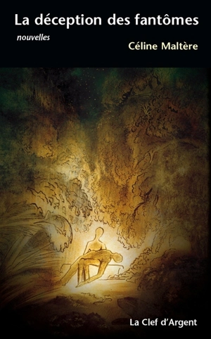 La déception des fantômes - Céline Maltère