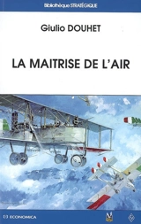 La maîtrise de l'air. La guerre de 19.. - Giulio Douhet