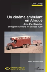 Un cinéma ambulant en Afrique : Jean-Paul Sivadier, entrepreneur dans les années 1950 - Jean-Paul Sivadier