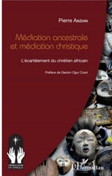 Médiation ancestrale et méditation christique : l'écartèlement du chrétien africain - Pierre Anzian