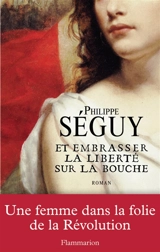 Et embrasser la liberté sur la bouche - Philippe Séguy