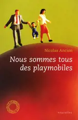 Nous sommes tous des playmobiles - Nicolas Ancion