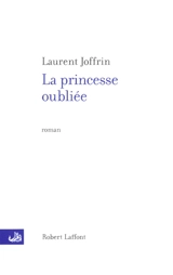 La princesse oubliée - Laurent Joffrin