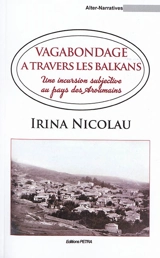 Vagabondage à travers les Balkans : une incursion subjective au pays des Aroumains - Irina Nicolau