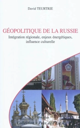 Géopolitique de la Russie : intégration régionale, enjeux énergétiques, influence culturelle - David Teurtrie