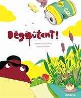 Dégoûtant ! - Antoine Guilloppé