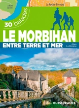 Le Morbihan entre terre et mer : 30 balades - Alain Le Borgne