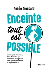 Enceinte : tout est possible : une enquête féministe, drôle et décalée qui déconstruit les légendes sur la grossesse à l'heure de la génération Y - Renée Greusard