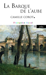 La barque de l'aube : Camille Corot - Françoise Ascal