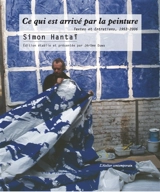 Ce qui est arrivé par la peinture : textes et entretiens, 1953-2006 - Simon Hantaï