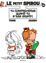 Le petit Spirou. Vol. 10. Tu comprendras quand tu seras grand ! - Philippe Tome