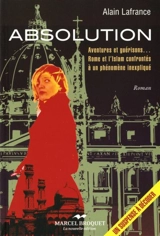 Absolution : aventures et guérisons... Rome et l'Islam confrontés à un phénomène spirituel inexpliqué - Lafrance, Alain