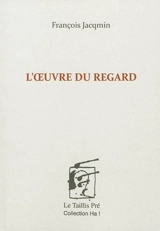 L'oeuvre du regard - François Jacqmin