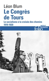 Le congrès de Tours : le socialisme à la croisée des chemins : 1919-1920 - Léon Blum