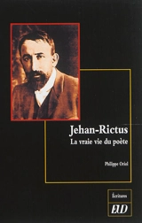 Jehan-Rictus : la vraie vie du poète - Philippe Oriol
