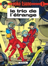 Yoko Tsuno. Vol. 1. Le trio de l'étrange - Roger Leloup