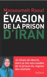 Evasion de la prison d’Iran : je rêvais de liberté, alors je me suis évadée de la prison du régime des mollahs - Massoumeh Raouf Basharidoust
