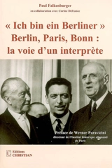 Ich bin ein Berliner : Berlin, Paris, Bonn, la voie d'un interprète - Paul Falkenburger