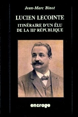 Figures politiques de Picardie. Vol. 1. Lucien Lecointe : itinéraire d'un élu de la IIIe République - Jean-Marc Binot
