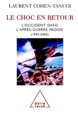 Le choc en retour : l'Occident dans l'après-guerre froide : 1992-2005 - Laurent Cohen-Tanugi