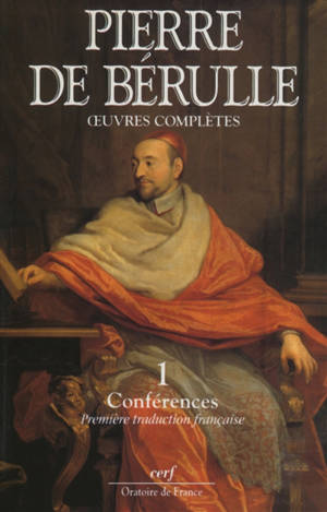 Oeuvres complètes. Vol. 1. Conférences et fragments. Vol. 1. Collationes : traduction - Pierre de Bérulle