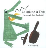 La soupe à l'aïe - Jean-Michel Zurletti