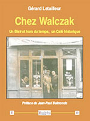 Chez Walczak : un bistrot hors du temps, un café historique - Gérard Letailleur