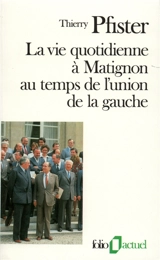 La Vie quotidienne à Matignon au temps de l'Union de la gauche - Thierry Pfister