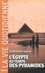 L'Egypte au temps des pyramides : IIIe millénaire avant J.-C. - Guillemette Andreu-Lanoë
