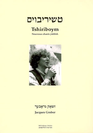 Tshiriboym : nouveaux chants yiddish - Jacques Grober