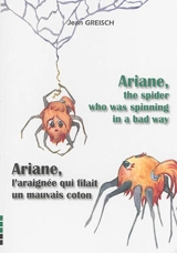 Ariane, the spider who was spinning in a bad way. Ariane, l'araignée qui filait un mauvais coton - Jean Greisch