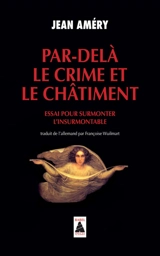 Par-delà le crime et le châtiment : essai pour surmonter l'insurmontable - Jean Améry