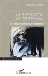 La supercherie du télétravail : de l'usage politique des pandémies - Christian Gauffer