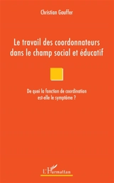 Le travail des coordonnateurs dans le champ social et éducatif : de quoi la fonction de coordination est-elle le symptôme ? - Christian Gauffer