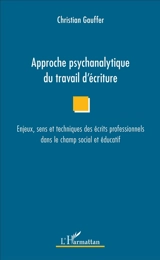 Approche psychanalytique du travail d'écriture : enjeux, sens et techniques des écrits professionnels dans le champ social et éducatif - Christian Gauffer