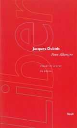 Pour Albertine : Proust et le sens du social - Jacques Dubois
