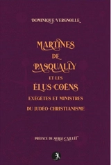 Martinès de Pasqually et les élus coëns : exégètes et ministres du judéo-christianisme - Dominique Vergnolle