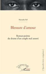 Blessure d'amour : roman-poème du drame d'un couple mal assorti - Marouba Fall
