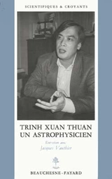 Trinh Xuan Thuan, un astrophysicien : entretien avec Jacques Vauthier - Xuan Thuan Trinh