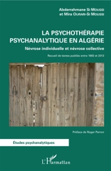 La psychothérapie psychanalytique en Algérie : névrose individuelle et névrose collective : recueil de textes publiés entre 1993 et 2013 - Abderrahmane Si Moussi