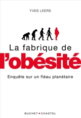 La fabrique de l'obésité : enquête sur un fléau sanitaire - Yves Leers