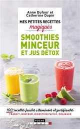 Mes petites recettes magiques smoothies minceur et jus détox : 110 boissons magiques ventre plat, digestion, antifatigue... - Anne Dufour