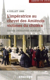 L'impératrice au chevet des Amiénois victimes du choléra : Amiens, 4 juillet 1866 - Louise Dessaivre-Audelin