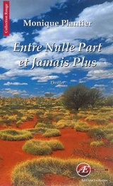 Entre nulle part et jamais plus : thriller - Monique Plantier