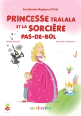 Les mondes magiques d'Okel. Princesse Tralala et la sorcière Pas-de-bol - Fatiha Messali