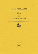L'Art ou la feinte passion : essai sur l'expérience esthétique - Nicolas Grimaldi